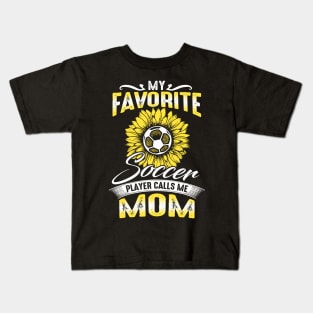 My Favorite Soccer Player Calls Me Mom Sunflower Kids T-Shirt